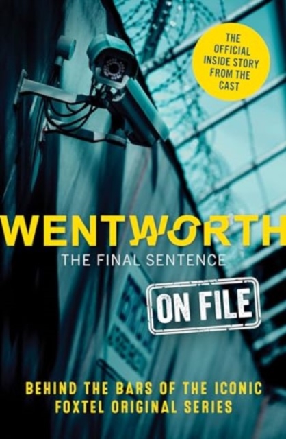 Wentworth - The Final Sentence On File : Behind the bars of the iconic FOXTEL Original series, Paperback / softback Book