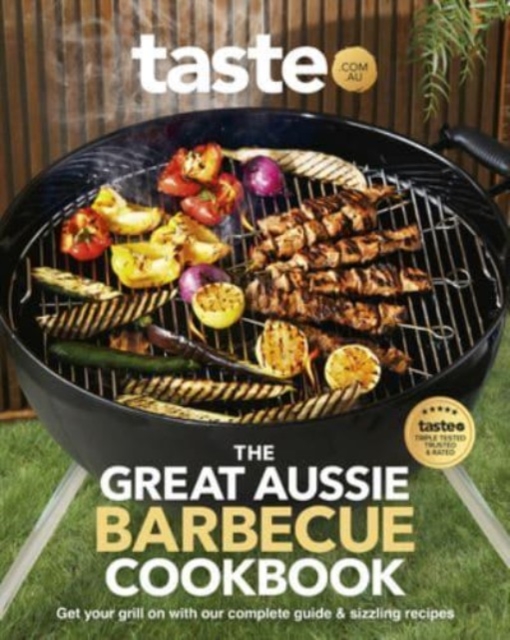 The Great Aussie Barbecue Cookbook : Get your grill on with taste.com.au's complete guide to sizzling recipes, Paperback / softback Book