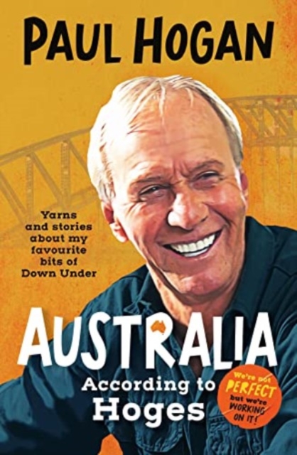 Australia According To Hoges : Laugh out loud yarns and stories from a legendary iconic Australian and author of the hilarious bestselling memoir THE TAP DANCING KNIFE THROWER, Paperback / softback Book