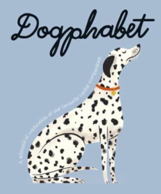 Dogphabet : A whimsical celebration of our favourite canine companions, Hardback Book
