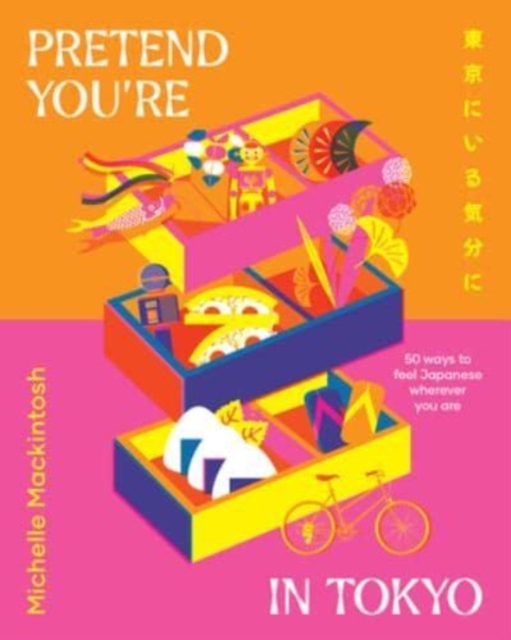 Pretend You're in Tokyo : 50 ways to feel Japanese wherever you are, Hardback Book