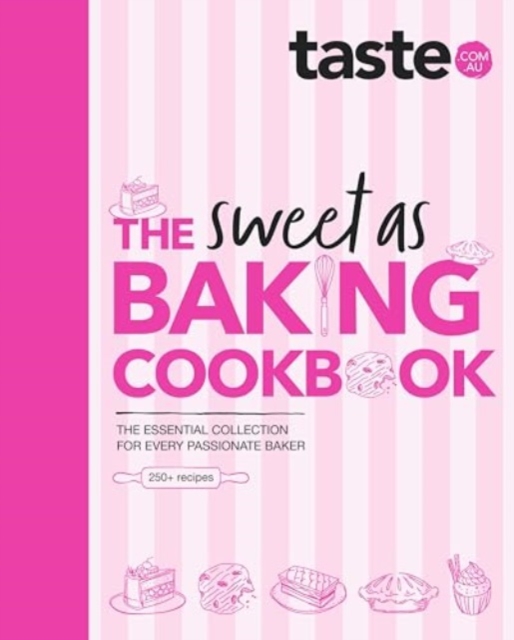 The Sweet As Baking Cookbook : The essential collection for every passionate baker from the experts at Australia's favourite food website, including cakes, biscuits, pastries and more, Hardback Book