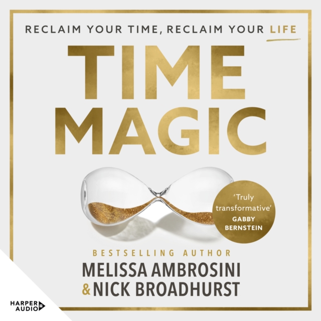 Time Magic : Reclaim your time, reclaim your life with the new bestselling book for fans of Atomic Habits and The 5am Club. WINNER OF THE ABBA BOOK OF THE YEAR 2023, eAudiobook MP3 eaudioBook