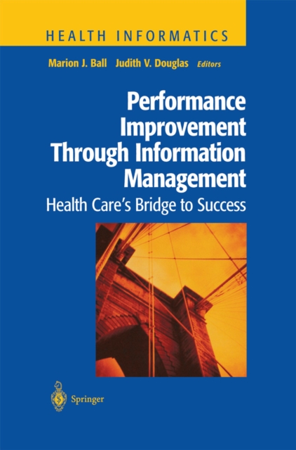 Performance Improvement Through Information Management : Health Care's Bridge to Success, PDF eBook