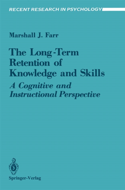 The Long-Term Retention of Knowledge and Skills : A Cognitive and Instructional Perspective, PDF eBook