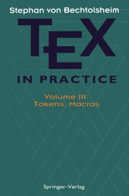 TEX in Practice : Volume III: Tokens, Macros, PDF eBook