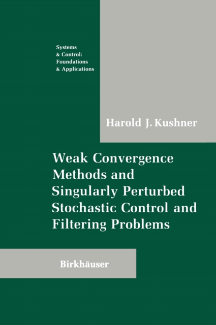 Weak Convergence Methods and Singularly Perturbed Stochastic Control and Filtering Problems, PDF eBook
