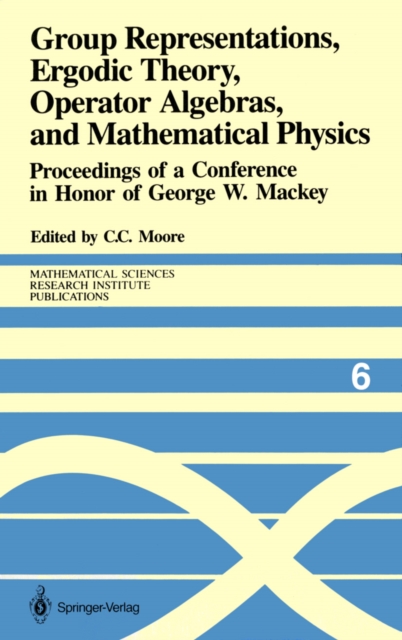 Group Representations, Ergodic Theory, Operator Algebras, and Mathematical Physics : Proceedings of a Conference in Honor of George W. Mackey, PDF eBook