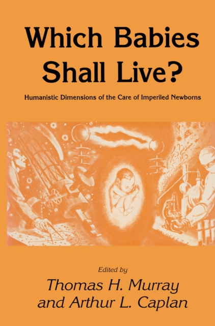 Which Babies Shall Live? : Humanistic Dimensions of the Care of Imperiled Newborns, PDF eBook
