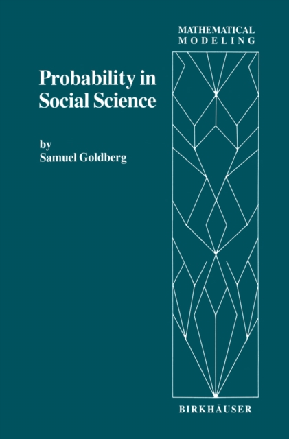 Probability in Social Science : Seven Expository Units Illustrating the Use of Probability Methods and Models, with Exercises, and Bibliographies to Guide Further Reading in the Social Science and Mat, PDF eBook
