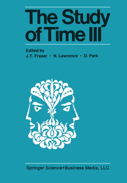 The Study of Time III : Proceedings of the Third Conference of the International Society for the Study of Time Alpbach-Austria, PDF eBook