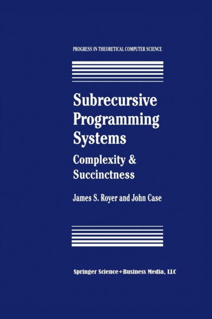 Subrecursive Programming Systems : Complexity & Succinctness, Paperback Book