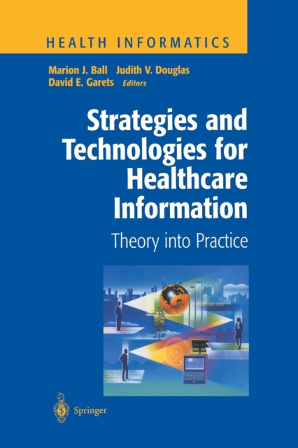 Strategies and Technologies for Healthcare Information : Theory into Practice, Paperback / softback Book