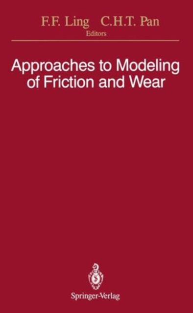 Approaches to Modeling of Friction and Wear : Proceedings of the Workshop on the Use of Surface Deformation Models to Predict Tribology Behavior, Columbia University in the City of New York, December, Paperback / softback Book