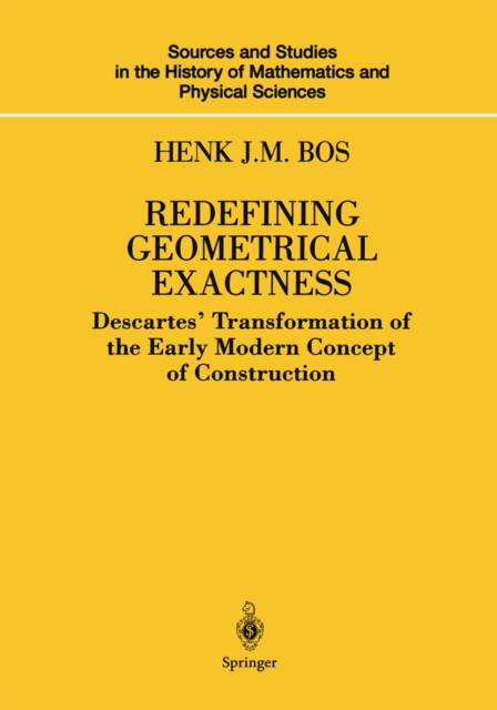 Redefining Geometrical Exactness : Descartes' Transformation of the Early Modern Concept of Construction, PDF eBook