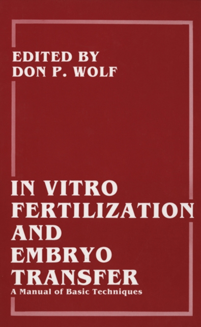 In Vitro Fertilization and Embryo Transfer : A Manual of Basic Techniques, PDF eBook