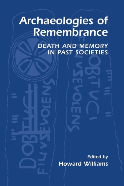 Archaeologies of Remembrance : Death and Memory in Past Societies, Paperback / softback Book