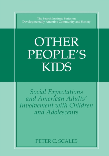 Other People's Kids : Social Expectations and American Adults? Involvement with Children and Adolescents, Paperback / softback Book