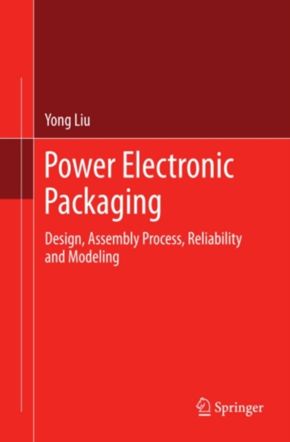 Power Electronic Packaging : Design, Assembly Process, Reliability and Modeling, PDF eBook