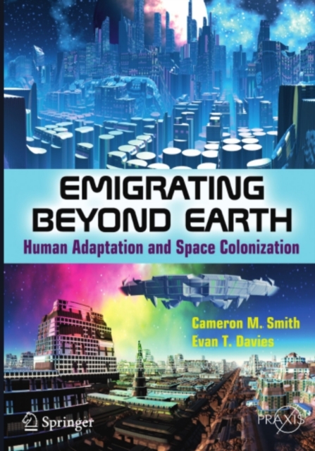 Emigrating Beyond Earth : Human Adaptation and Space Colonization, PDF eBook