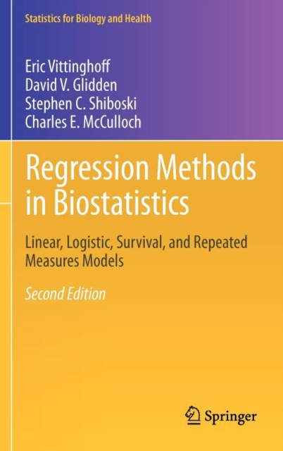 Regression Methods in Biostatistics : Linear, Logistic, Survival, and Repeated Measures Models, Hardback Book