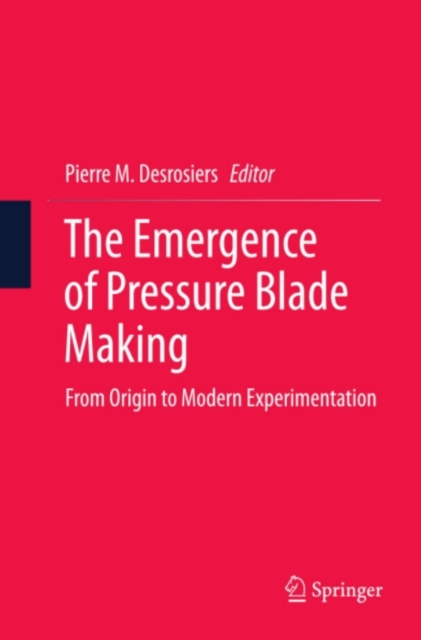 The Emergence of Pressure Blade Making : From Origin to Modern Experimentation, PDF eBook