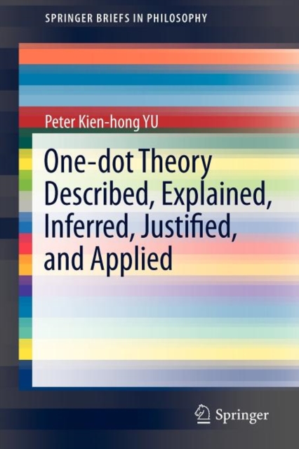 One-dot Theory Described, Explained, Inferred, Justified, and Applied, Paperback / softback Book