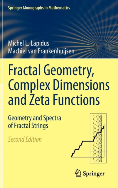 Fractal Geometry, Complex Dimensions and Zeta Functions : Geometry and Spectra of Fractal Strings, Hardback Book