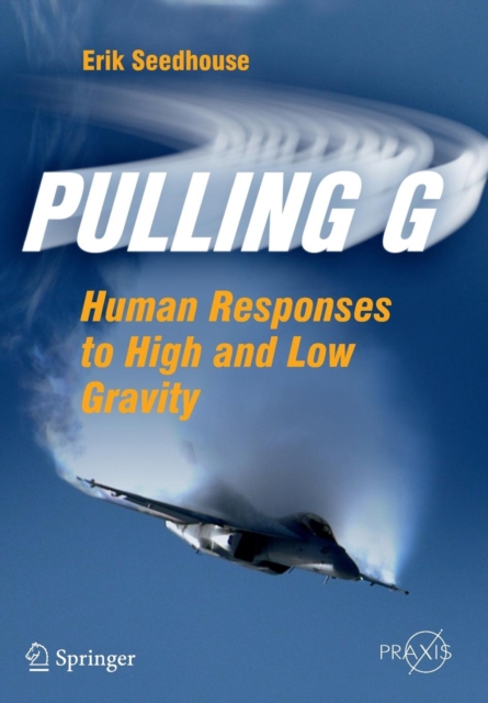 Pulling G : Human Responses to High and Low Gravity, Paperback / softback Book