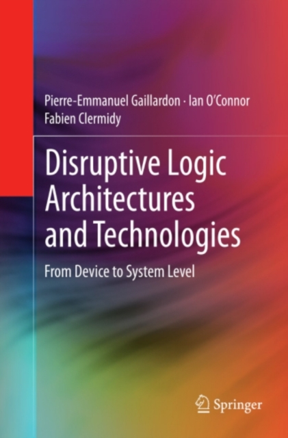 Disruptive Logic Architectures and Technologies : From Device to System Level, PDF eBook