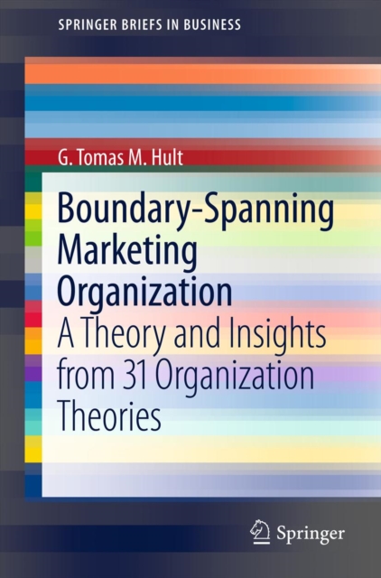 Boundary-Spanning Marketing Organization : A Theory and Insights from 31 Organization Theories, PDF eBook
