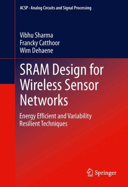 SRAM Design for Wireless Sensor Networks : Energy Efficient and Variability Resilient Techniques, PDF eBook