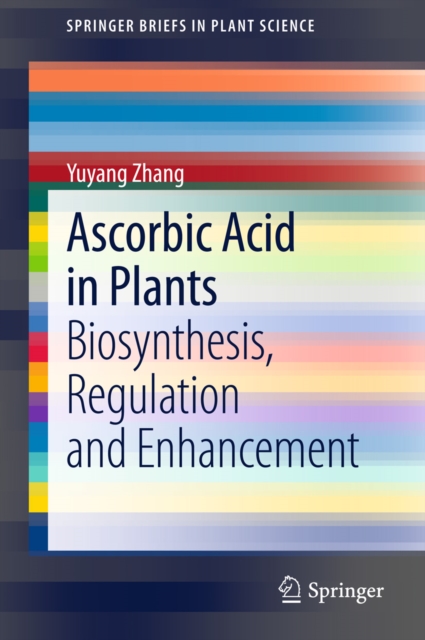 Ascorbic Acid in Plants : Biosynthesis, Regulation and Enhancement, PDF eBook
