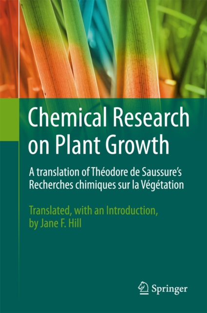 Chemical Research on Plant Growth : A translation of Theodore de Saussure's Recherches chimiques sur la Vegetation by Jane F. Hill, PDF eBook