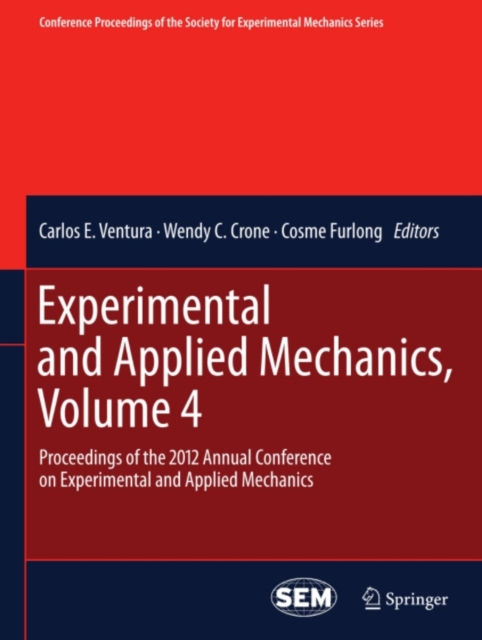 Experimental and Applied Mechanics, Volume 4 : Proceedings of the 2012 Annual Conference on Experimental and Applied Mechanics, PDF eBook