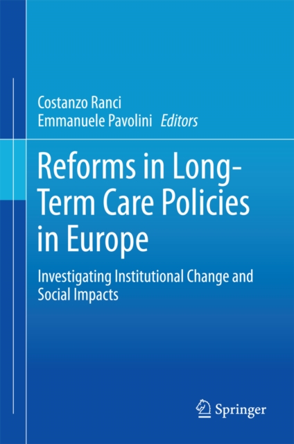 Reforms in Long-Term Care Policies in Europe : Investigating Institutional Change and Social Impacts, PDF eBook