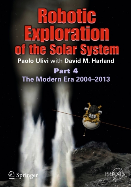 Robotic Exploration of the Solar System : Part 4: The Modern Era 2004 -2013, PDF eBook