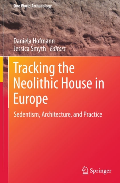 Tracking the Neolithic House in Europe : Sedentism, Architecture and Practice, PDF eBook