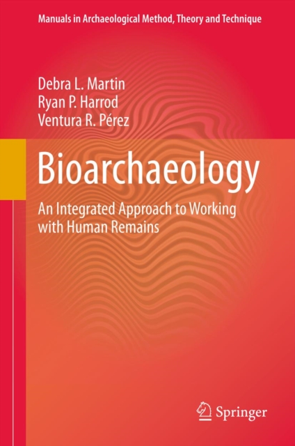 Bioarchaeology : An Integrated Approach to Working with Human Remains, PDF eBook