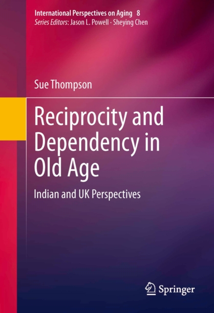 Reciprocity and Dependency in Old Age : Indian and UK Perspectives, PDF eBook
