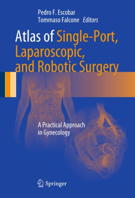 Atlas of Single-Port, Laparoscopic, and Robotic Surgery : A Practical Approach in Gynecology, PDF eBook