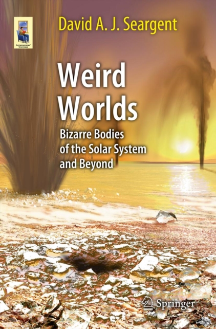 Weird Worlds : Bizarre Bodies of the Solar System and Beyond, PDF eBook