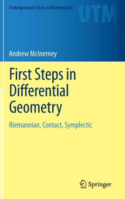 First Steps in Differential Geometry : Riemannian, Contact, Symplectic, Hardback Book