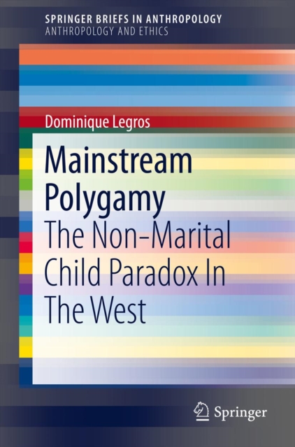Mainstream Polygamy : The Non-Marital Child Paradox In The West, PDF eBook