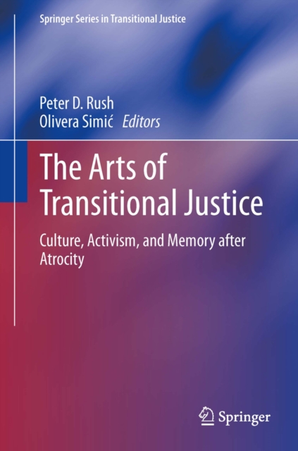 The Arts of Transitional Justice : Culture, Activism, and Memory after Atrocity, PDF eBook