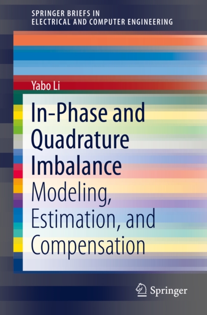 In-Phase and Quadrature Imbalance : Modeling, Estimation, and Compensation, PDF eBook