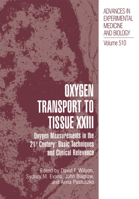 Oxygen Transport To Tissue XXIII : Oxygen Measurements in the 21st Century: Basic Techniques and Clinical Relevance, PDF eBook