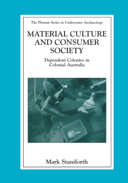 Material Culture and Consumer Society : Dependent Colonies in Colonial Australia, PDF eBook