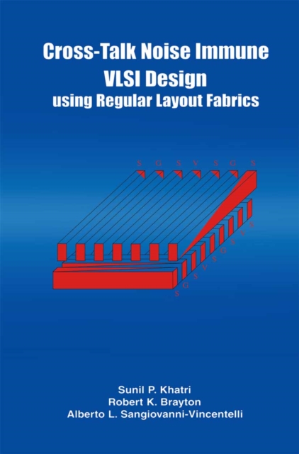 Cross-Talk Noise Immune VLSI Design Using Regular Layout Fabrics, PDF eBook