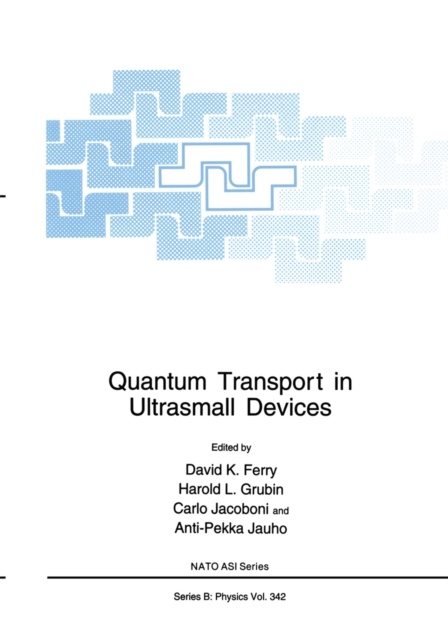 Quantum Transport in Ultrasmall Devices : Proceedings of a NATO Advanced Study Institute on Quantum Transport in Ultrasmall Devices, held July 17-30, 1994, in II Ciocco, Italy, PDF eBook